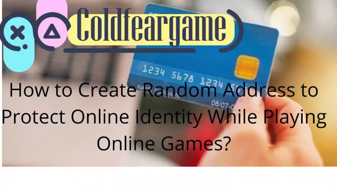 Create Random Address to Protect Online Identity While Playing Online Games?