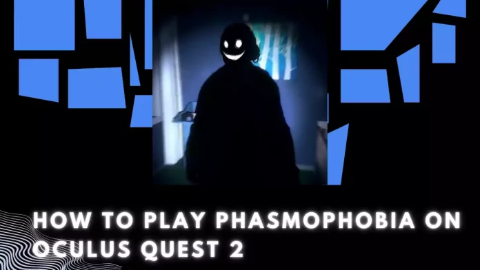 How To Play Phasmophobia On Oculus Quest 2