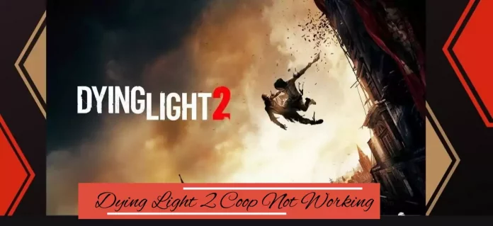 How To Fix Dying Light 2 Coop Not Working?