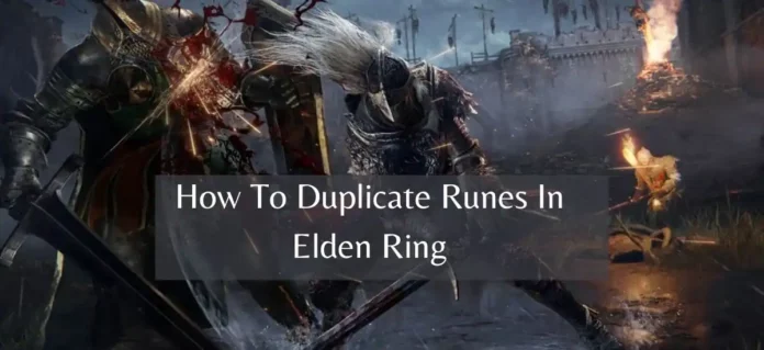 how to duplicate runes in Elden ring