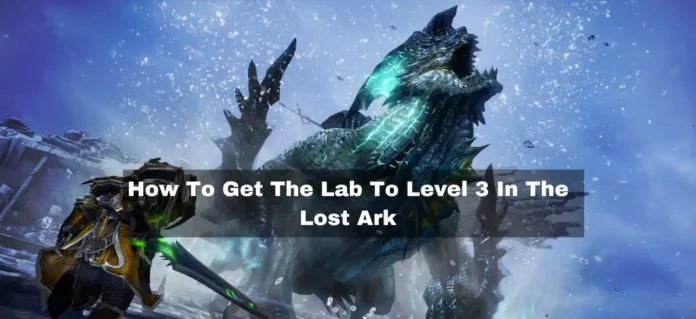 how to get a lab to level 3 lost ark